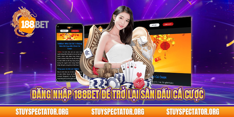 Đăng nhập 188bet để trở lại sàn đấu cá cược