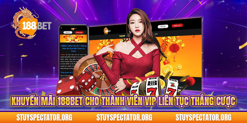 Khuyến mãi 188bet cho thành viên VIP liên tục thắng cược