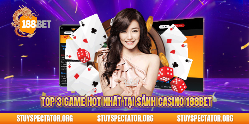 Top 3 game hot nhất tại sảnh casino 188bet